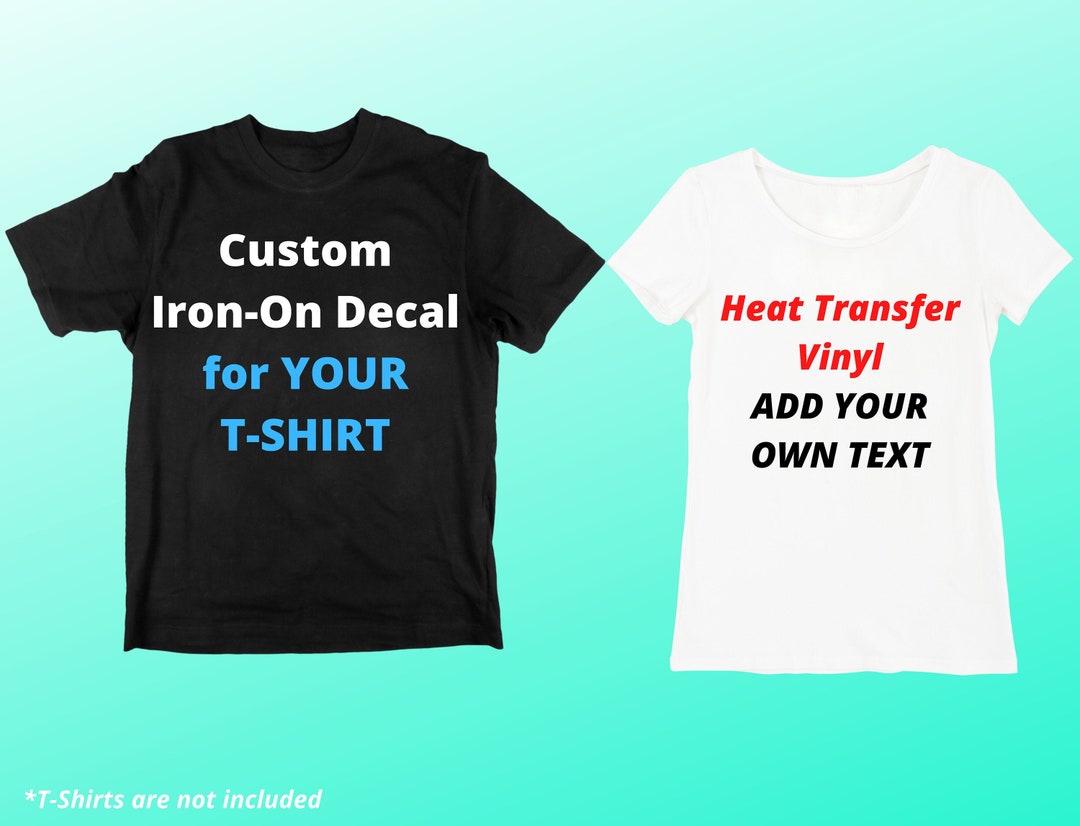 Custom Iron on Vinyl Decals for Tshirts DECAL ONLY Etsy