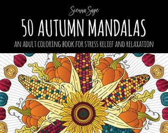 50 Autumn Mandalas: An Adult Coloring Book for Stress Relief and Relaxation (Instant Download PDF Edition)