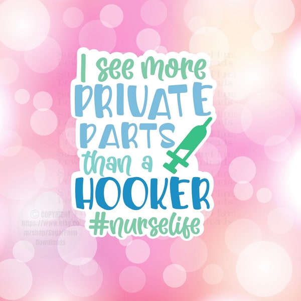 I See More Private Parts Than Hooker #nurselife PNG, Instant Download Printable Sticker, Nurse Sticker Cricut Silhouette Avery Print Cut SVG