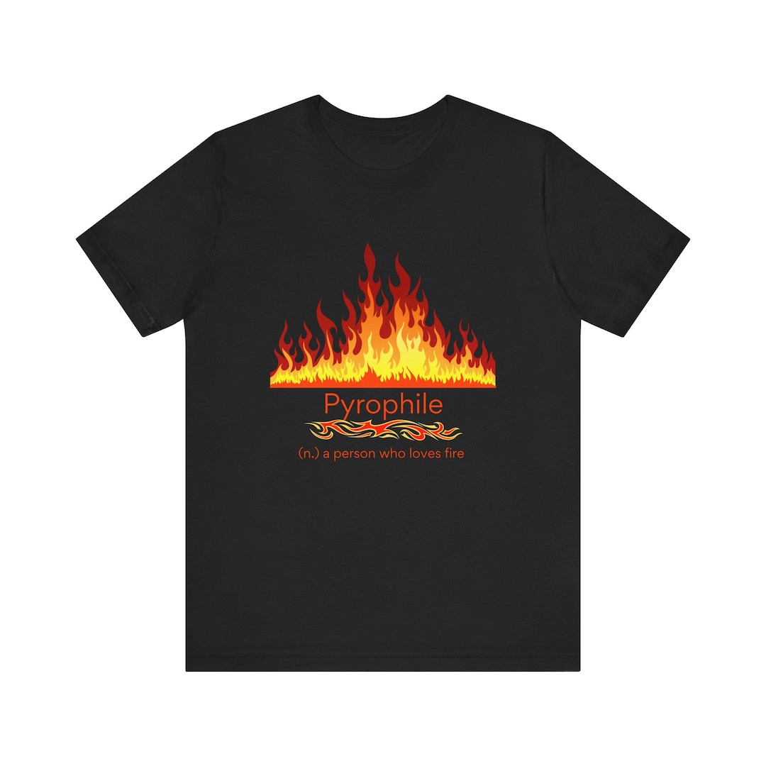 Pyrophile - Fire Lover T-shirt - Etsy