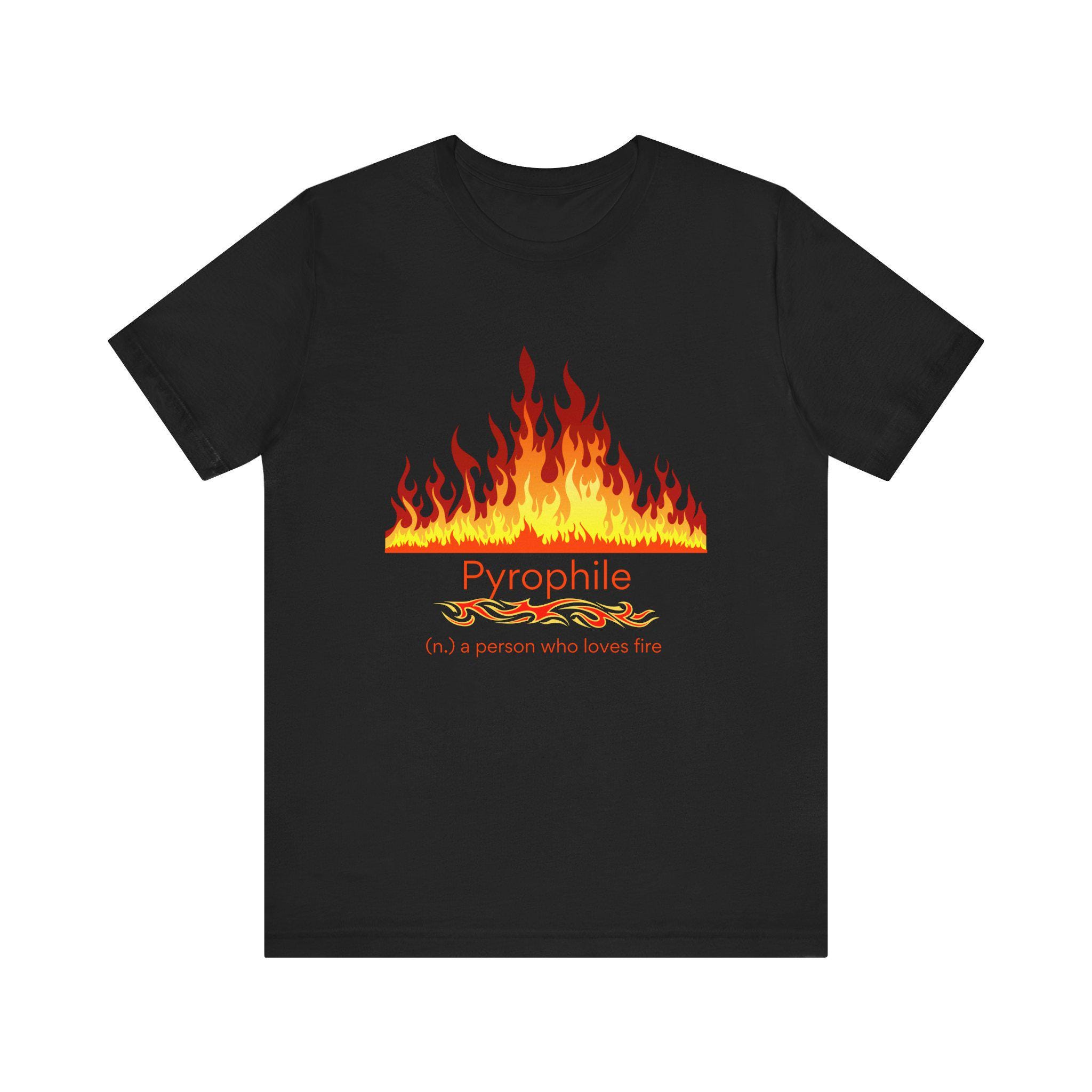 Pyrophile - Fire Lover T-shirt - Etsy