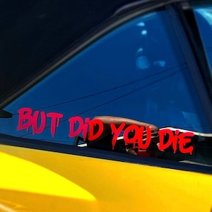 Custom But Did You Die Decal (80+ Colors Available)