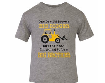 May include: Gray t-shirt with a yellow cartoon excavator and the text "One Day I'll Drive a BIG DIGGER but for now... I'm going to be a BIG BROTHER".