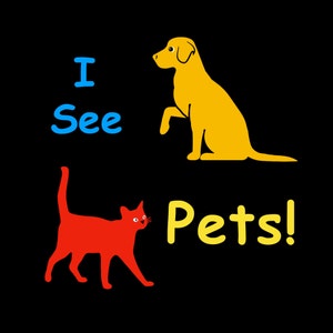 May include: A black background with the text "I See Pets!" in yellow. A red cat and a yellow dog are pictured. The cat is walking to the left and the dog is sitting with its paw raised.