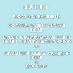 Op de afbeelding: Een lichtblauwe achtergrond met witte tekst die uitlegt hoe je een digitale sjabloon kunt downloaden en bewerken. De tekst zegt "HOW TO DO IT:" -PURCHASE THAN DOWNLOAD THE FILE. -ONCE YOU DOWNLOAD THE FILE CLICK ON EDIT TEMPLATE. -MAKE SURE YOU HAVE A CANVA ACCOUNT TO EDIT THE TEMPLATE IF YOU DON'T HAVE ONE YOU CAN SIGN UP IT'S FREE -ONCE DONE EDITING IT DOWNLOAD AS PDF PRINT FOR PRINTING OR JPG FOR SHARING