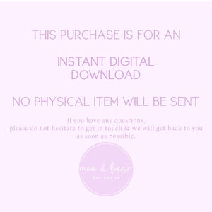May include: A light purple background with text that reads: "THIS PURCHASE IS FOR AN INSTANT DIGITAL DOWNLOAD. NO PHYSICAL ITEM WILL BE SENT." A circular logo with the text "moo & bear designs uk" is at the bottom.