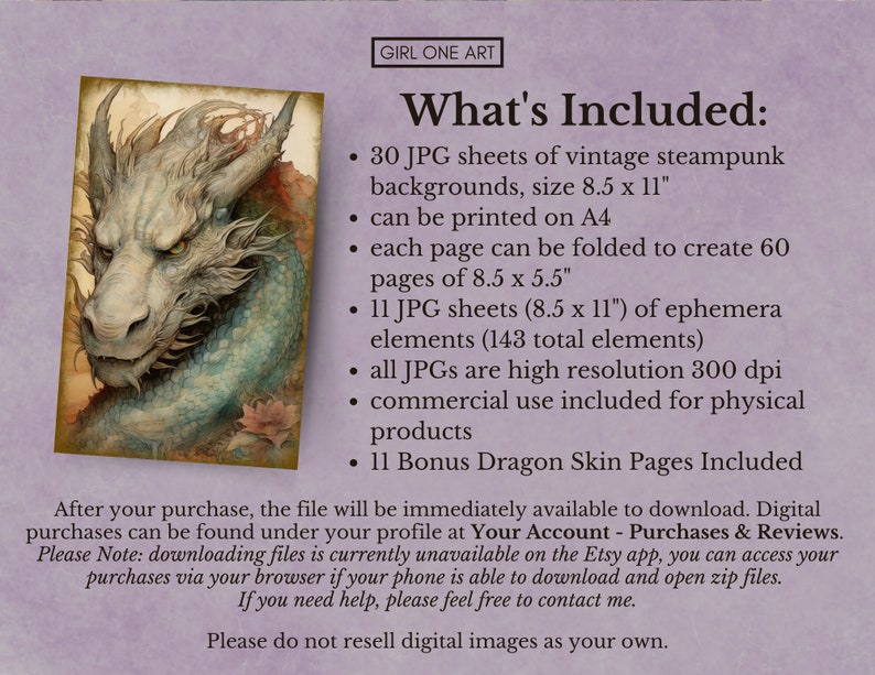 May include: A digital download of 30 vintage steampunk backgrounds, 11 sheets of ephemera elements, and 11 bonus dragon skin pages. Each background is 8.5 x 11 inches and can be printed on A4 paper. All images are high resolution 300 dpi and are for commercial use.