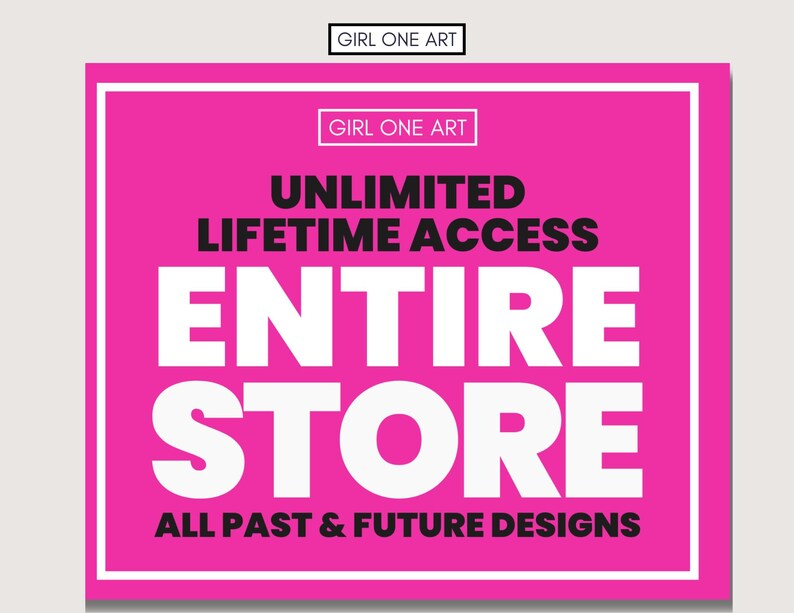 May include: Pink square graphic with white text that reads "GIRL ONE ART" in the top left corner and "GIRL ONE ART" in the top right corner. The text "UNLIMITED LIFETIME ACCESS ENTIRE STORE ALL PAST & FUTURE DESIGNS" is in white text on a pink background.