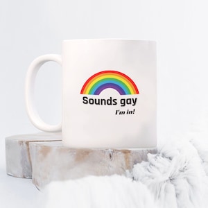 Sounds Gay I&#39;m In Coffee Tea Mug | Gay Girlfriend Gifts, Gay Coffee Mug, Gay Marriage Gift, Gay Cup, LGBT Mug, Queer Mug, Lesbian Coffee Mug