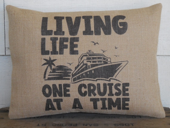 Living Life one Cruise at a Time Pillow, Cruising Friends Gift, Gift for Cruise Lovers, Travel Themed Decor, Gift for Cruisers