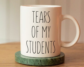 Tears Of My Students Mug / funny teacher gift / funny teacher mug / educator mug / educator gift / funny professor gift / professor mug