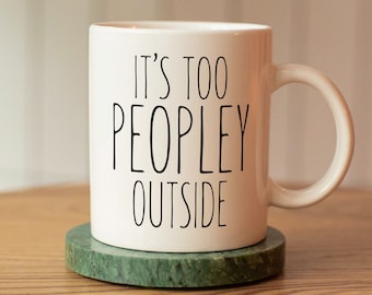 It's Too Peopley Outside Mug / funny introvert mug / antisocial mug / funny antisocial mug / introvert mug / funny mug