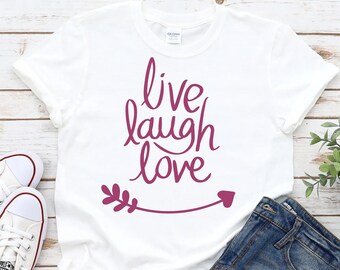 Live Laugh Love T-Shirt, Uplifting T-Shirt, Graphics Tee, Shirt With Sayings, Womens Shirts, Inspirational Tee, Women's T-shirt Gift