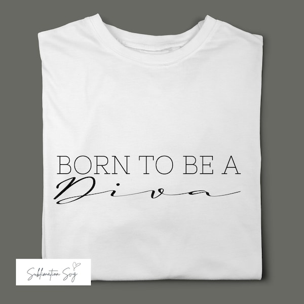 Born to be a diva - Sublimation Teenage Print - Baby girl Png Files - Diva T-shirt Print