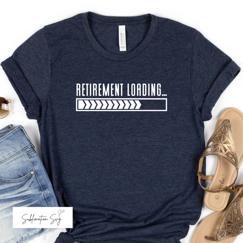 Retirement Loading Svg Work Png Employment Quotes Retire T-shirt ...