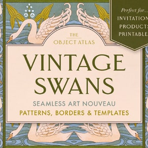 May include: A vintage illustration of swans in a repeating pattern. The illustration is in the Art Nouveau style and features swans with long necks and curved wings. The background is a blue and green water pattern with lily pads and flowers. The text "The Object Atlas" and "Vintage Swans" is featured in the center of the image. The text "Seamless Art Nouveau Patterns, Borders & Templates" is featured below the image of the swans.
