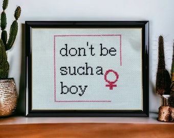 Feminist embroidery - don't be such a boy | Cross stitch