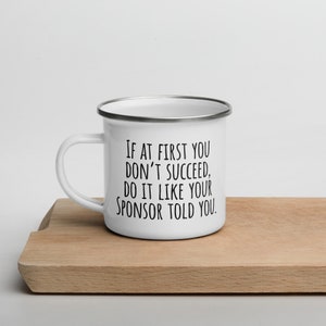 Do it Like Your Sponsor Told You - AA / Alcoholics Anonymous / Sobriety / NA / Sponsor Gift - Enamel Mug