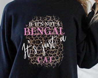 If It's Not a Bengal It's Just a Cat, Cat Mom Gift, Gift for Bengal Cat Lover, Bengal Cat Gift, Unisex Heavy Blend Crewneck Sweatshirt