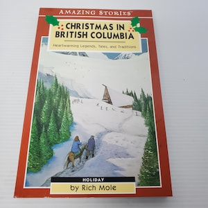 Christmas in British Columbia by Rich Mole Vintage 2004 Amazing Stories Holiday Legends Tales Traditions History Canadian Christmas Decor