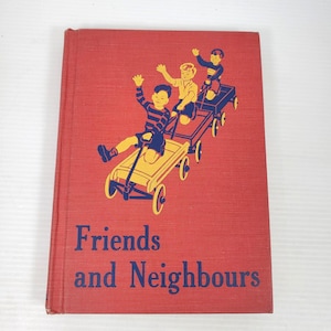 May include: A vintage book titled "Friends and Neighbours" with a red cover. The cover shows three children waving from wagons. The text is in blue, and the illustration is in yellow and blue.