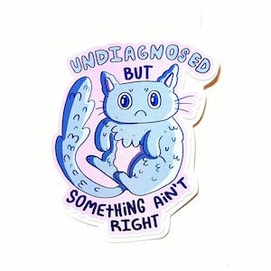 Undiagnosed but something ain&#39;t right Sticker