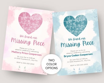 May include: Two adoption announcement invitations with watercolor backgrounds. The pink invitation says "We found our Missing Piece" and features a pink puzzle piece heart. The blue invitation says "We found our Missing Piece" and features a blue puzzle piece heart. Both invitations include the names of the adopted children, the date and time of the adoption celebration, and the address.