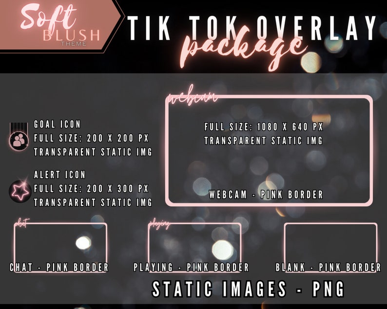 May include: A pink and white graphic design for a TikTok overlay package. The design features a blurred background of white lights and the text "Soft Blush Theme" and "TikTok Overlay Package". The design includes a webcam frame, a chat frame, a playing frame, and a blank frame. The frames are all outlined in pink and have a pink border. The text "Static Images - PNG" is at the bottom of the design.