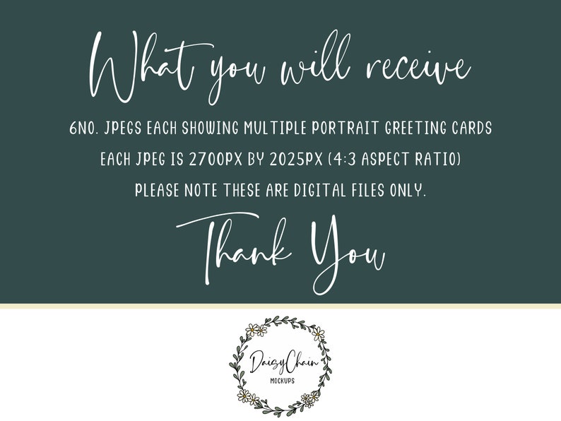K&ouml;nnte beinhalten: Ein digitaler Download von 6 Portrait-Gru&szlig;karten-Mockups. Jedes Mockup ist 2700 Pixel breit und 2025 Pixel hoch, mit einem Seitenverh&auml;ltnis von 4:3. Der Text auf dem Bild lautet "What you will receive 6NO. JPEGS EACH SHOWING MULTIPLE PORTRAIT GREETING CARDS EACH JPEG IS 2700PX BY 2025PX (4:3 ASPECT RATIO) PLEASE NOTE THESE ARE DIGITAL FILES ONLY. Thank You Daisy Chain MOCKUPS"