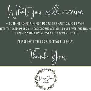 May include: Text overlay on a green background that reads "What you will receive - 1 ZIP FILE CONTAINING 1 PSD WITH SMART OBJECT LAYER (PLEASE NOTE THE CARD, PROPS AND BACKGROUND ARE ALL IN ONE LAYER AND NON MOVEABLE) - 1 JPEG: 2700PX BY 2025PX (4:3 ASPECT RATIO) PLEASE NOTE THIS IS A DIGITAL FILE ONLY. Thank You" with a floral wreath logo that reads "Daizy Chain MOCKUPS" at the bottom.