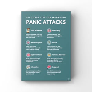 May include: A teal educational poster titled Self Care Tips for Managing Panic Attacks. It features eight icons and text sections: This Will Pass, Breathing, Mental Space, Focus, Light Exercise, Tense & Release, Visualise, and Support.