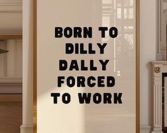 Born to Dilly Dally Print, Neutrale Schreibtisch Dekoration, Büro Dekor, minimalistische Kunst, minimalistische Kunst, trendige Print