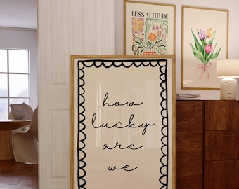 How Lucky Are We Print | Inspirational Print | Neutral Poster For Dorm Decor | Digital Download | Wall Art Quotes