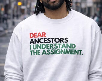 Dear Ancestors I Understand the Assignment Sweatshirt | Minimal Top for History Buffs & Ancestry Lovers