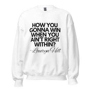 How You Gonna Win When You Ain&#39;t Right Within Lyric Sweatshirt