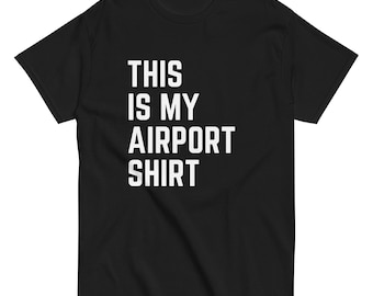 Unisex &#39;This Is My Airport Shirt&#39; - Funny Travel Tee for Stylish Jetsetters | Comfy Airplane Outfit