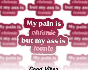 My Pain is Chronic but This Ass Is Iconic Sticker | Vinyl Sticker | Cronic Pain Sticker | Disability | Chronic Health Condition Sticker