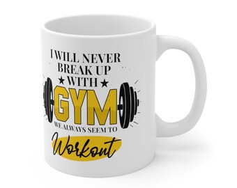 I will never break up with gym we always seem to workout mug, Workout mug, Lifting Mug, Exercise Mug, Exercise Break Tea Mug, gift for her