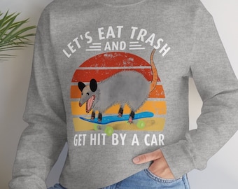 Eat Trash, Possum Shirt, Possum, Trash Panda Opossum Shirt, Let's Eat Trash Get Hit by Car, Funny Possum Weird Gift Opossum Lover Sweatshirt