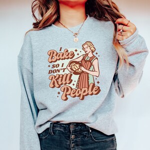 Baking Sweatshirt, I Bake So I Don't Kill People, Gift for Baker, Baker Gifts, Funny Baker Cookie Sweater Baking Lover Cupcake Pullover
