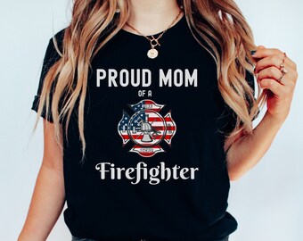 Proud Mom of a Firefighter Shirt, Proud Firefighter Mom, Fireman Mom T-shirt, Firefighter Mom, Firefighter Grad, Proud Mom Shirt, Plus Sizes
