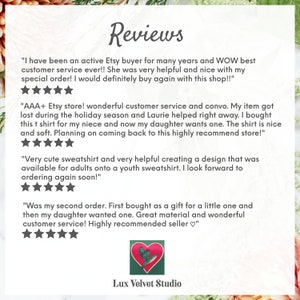 May include: Reviews for Lux Velvet Studio, an Etsy shop specializing in custom apparel. The reviews highlight the shop's excellent customer service, high-quality products, and fast shipping. The reviews include five-star ratings and positive comments about the shop's responsiveness and helpfulness.