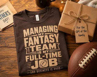 Funny Fantasy Football Shirt | Managing My Fantasy Team Is My Full Time Job Tee, Gift for Dad, Husband Football Gift