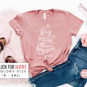 Stay Positive Shirt For Women, Work Hard Make It Happen Shirt, Motivational shirts, Motivational Shirt, Positive Quote, Inspirational Shirt