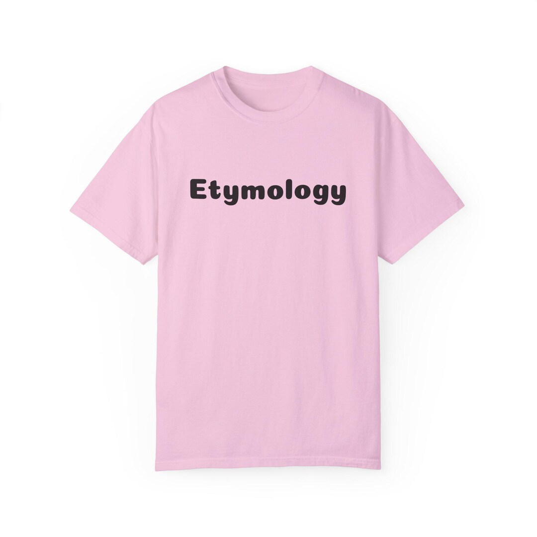Etymology, True Origin, of Word, Unisex Garmentdyed Tshirt Etsy UK