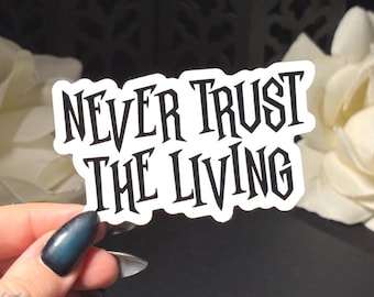Never Trust The Living Quote Sticker, Beetlejuice Inspired | Waterproof Vinyl Sticker, Holographic or Glitter | Halloween | Spooky | Ghost