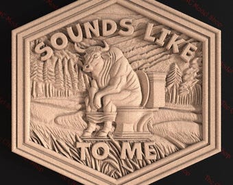 Sounds Like Bull to Me, 3D STL Relief File for CNC Router Carving or 3D Resin Printing - Funny Rustic Wall Art