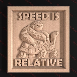 May include: A wooden sign with a carved sloth riding a turtle. The sign reads "SPEED IS RELATIVE".