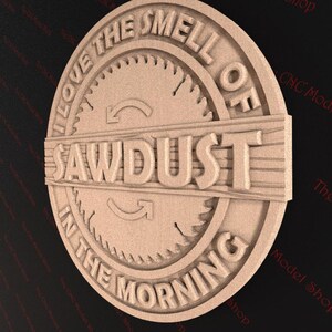 May include: A wooden sign with a saw blade design and the text "I love the smell of sawdust in the morning".