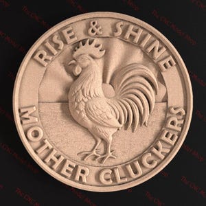 May include: A wooden round sign with a rooster illustration and the text "Rise & Shine Mother Cluckers".